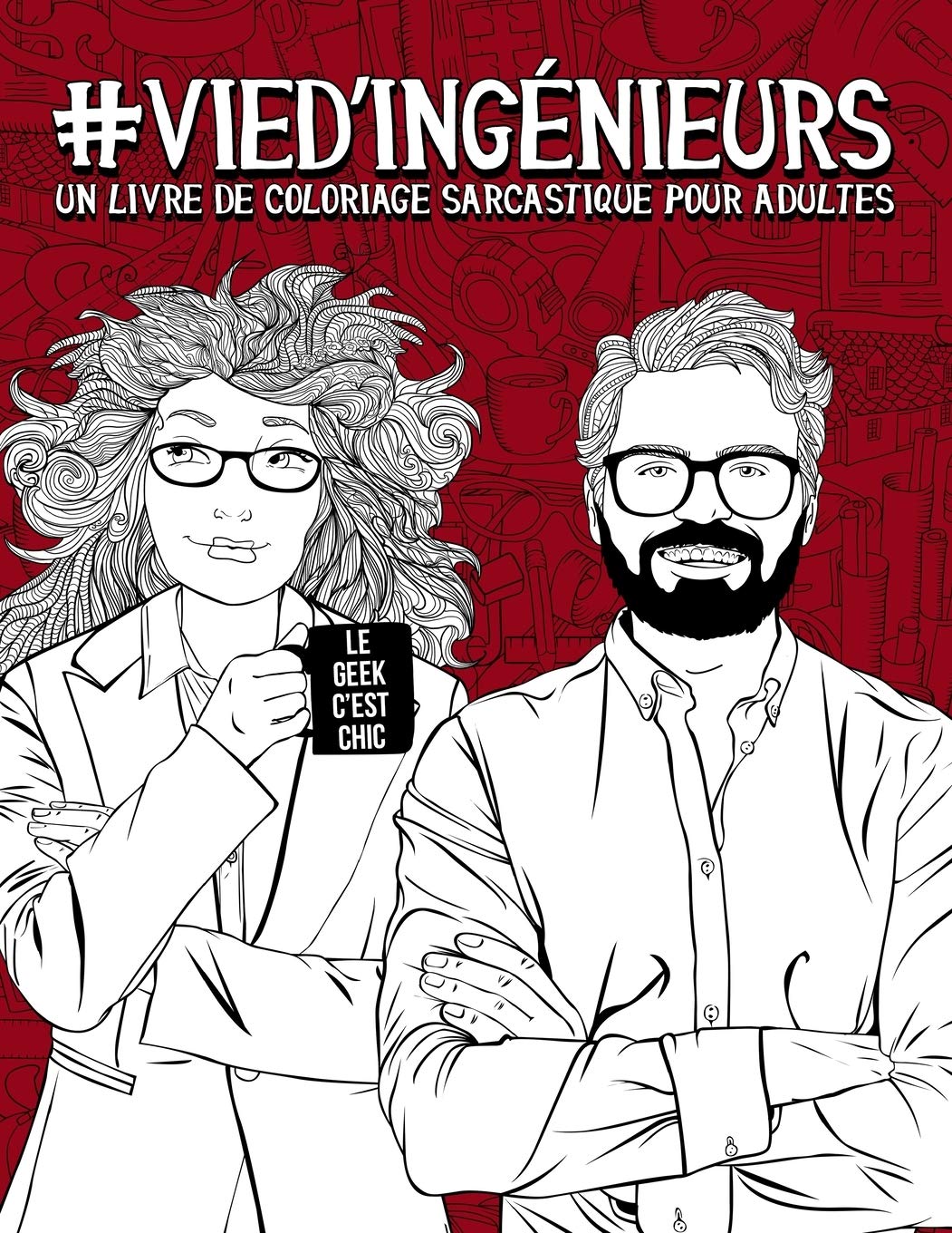 Vie d’ingénieurs : Un livre de coloriage sarcastique pour adultes - Pour ingénieurs et ingénieures, étudiants et étudiantes en écoles d’ingénieurs - 108 pages Format A4