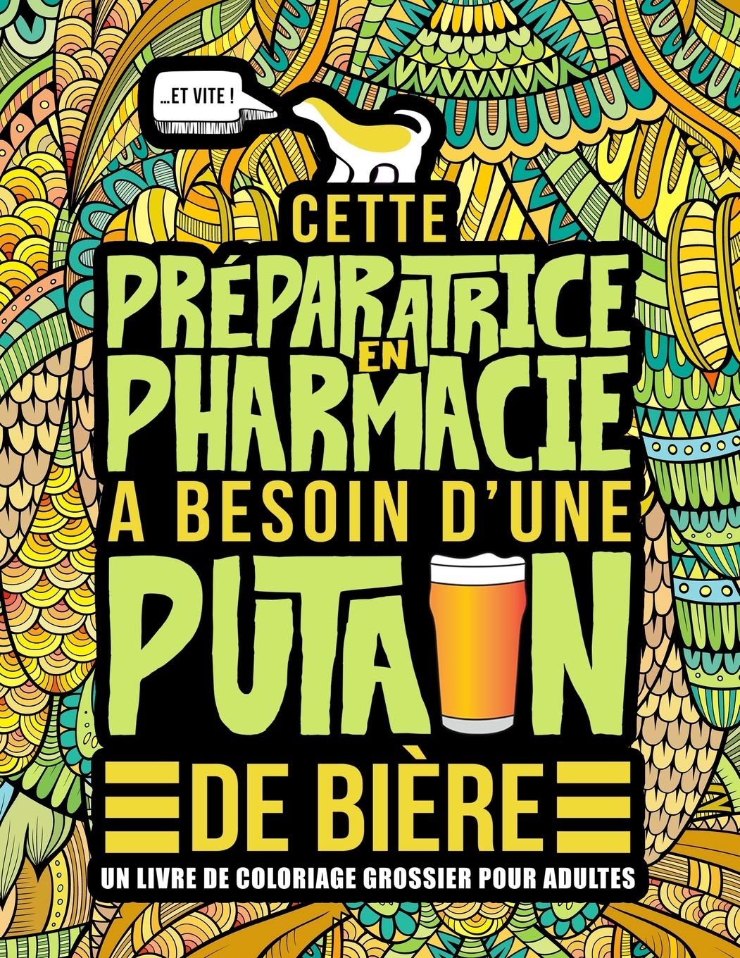 Cette préparatrice en pharmacie a besoin d’une p*tain de bière : Un livre de coloriage grossier pour adultes - 106 pages Format A4