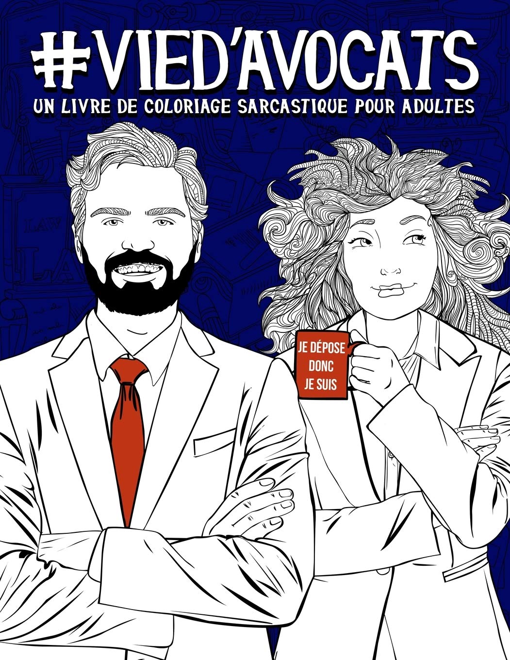 Vie d’avocats : Livre de coloriage sarcastique pour adultes: Livre anti-stress pour avocats, avocates & étudiants et étudiantes droit - 108 pages Format A4