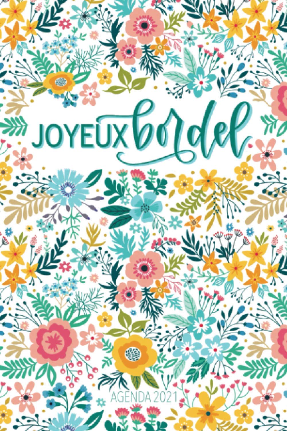 Agenda 2021 : Joyeux bordel : Carnet semainier & journalier, calendrier - 138 pages Format 15 x 22 cm