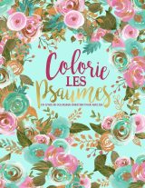 Colorie les Psaumes : Un livre de coloriage chrétien pour adultes : 45 versets de la Bible à colorier - 96 pages Format A4