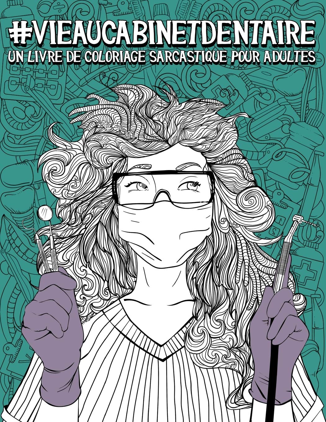 Livre de coloriage pour adultes : Un livre drôle, original et décalé pour les dentistes, étudiants en odontologie - 106 pages Format A4