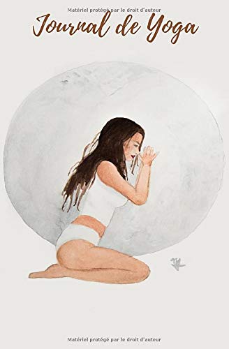 Journal de YOGA : Carnet de pratique pour Yogistes : Journal de bord à remplir pour pratiquants de yoga - 138 pages - 14 x 20 cm