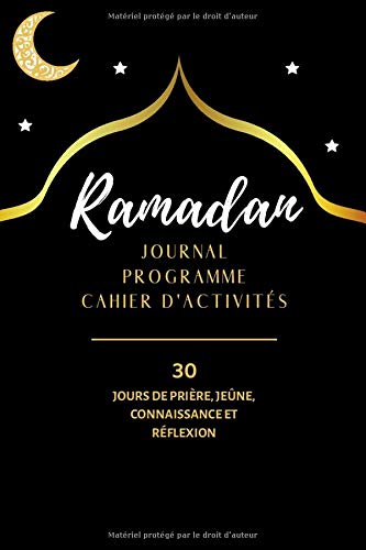 RAMADAN JOURNAL PROGRAMME CAHIER D'ACTIVITÉS : 30 JOURS DE PRIÈRE, JEÛNE, CONNAISSANCE ET RÉFLEXION - 96 pages - Format 15 x 22 cm