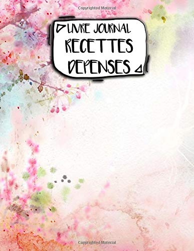Livre Journal Recettes Dépenses: A4 - 106 pages - Fleurs - Aquarelle - couverture souple glossy