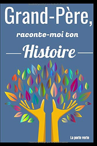 Grand-Père, raconte-moi ton Histoire : Le carnet guidé qui aidera votre Grand-Père à partager sa vie et son amour - 82 pages Format 15 x 22 cm