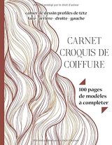 CARNET DE CROQUIS DE COIFFURE Cahier de Dessin Profiles de Tête Face - Arrière - Droite - Gauche 100 Pages de Modèles à Compléter - Format A4