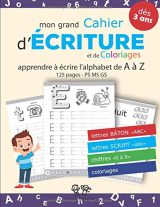 Cahier d'écriture Maternelle ps ms gs  Lettre bâton et script + chiffres avec Coloriages - 125 pages Format a4