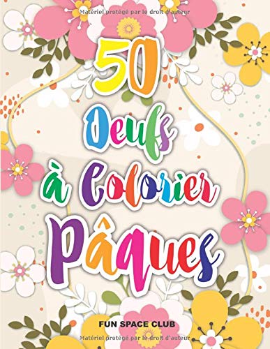 50 oeufs à colorier Pâques: Livre de coloriage pour enfants, ados et adultes - Oeufs de Pâques à colorier