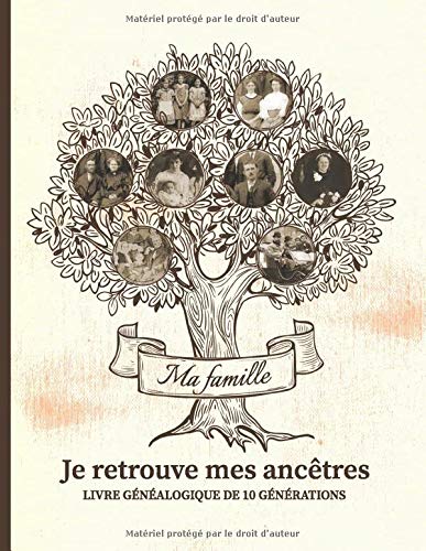 Livre de généalogique de 10 générations : Carnet de généalogie à remplir pour partir à la recherche de l'histoire de sa famille - 149 pages Format A4