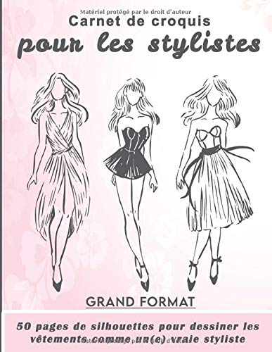 Carnet de croquis pour les stylistes : GRAND FORMAT 50 pages de silhouettes pour dessiner les vêtements - 102 pages Format A4