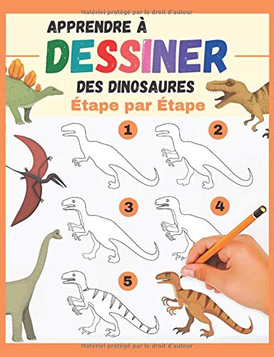 Apprendre à dessiner des Dinosaures Étape par Étape : 34 pages - 18 x 25 cm