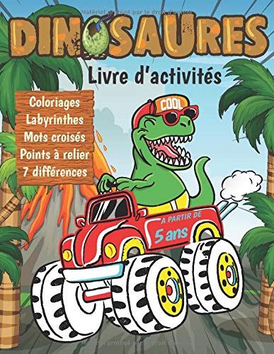 Dinosaures Livre d'activités à partir de 5 ans : Coloriages, Labyrinthes, Mots croisés, points à relier et les 7 différences - 63 pages Format A4