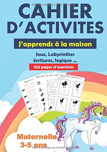 Cahier d'activités - j'apprends à la maison - jeux, labyrinthes, écritures, logique - Maternelle 3-5 ans - 109 pages Format A4