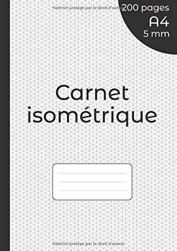 Carnet Isométrique: Cahier en pages Isométriques pour dessin 3D - côtés des triangles 5 mm - grille imprimée à l'encre gris clair - 200 pages Format A4