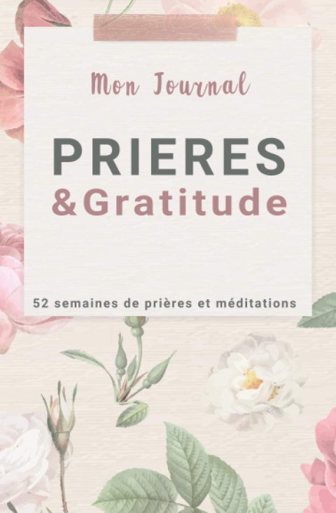 Journal PRIERES & GRATITUDE, 52 semaines de prières et méditations : 109 pages - Format 13 x 20 cm