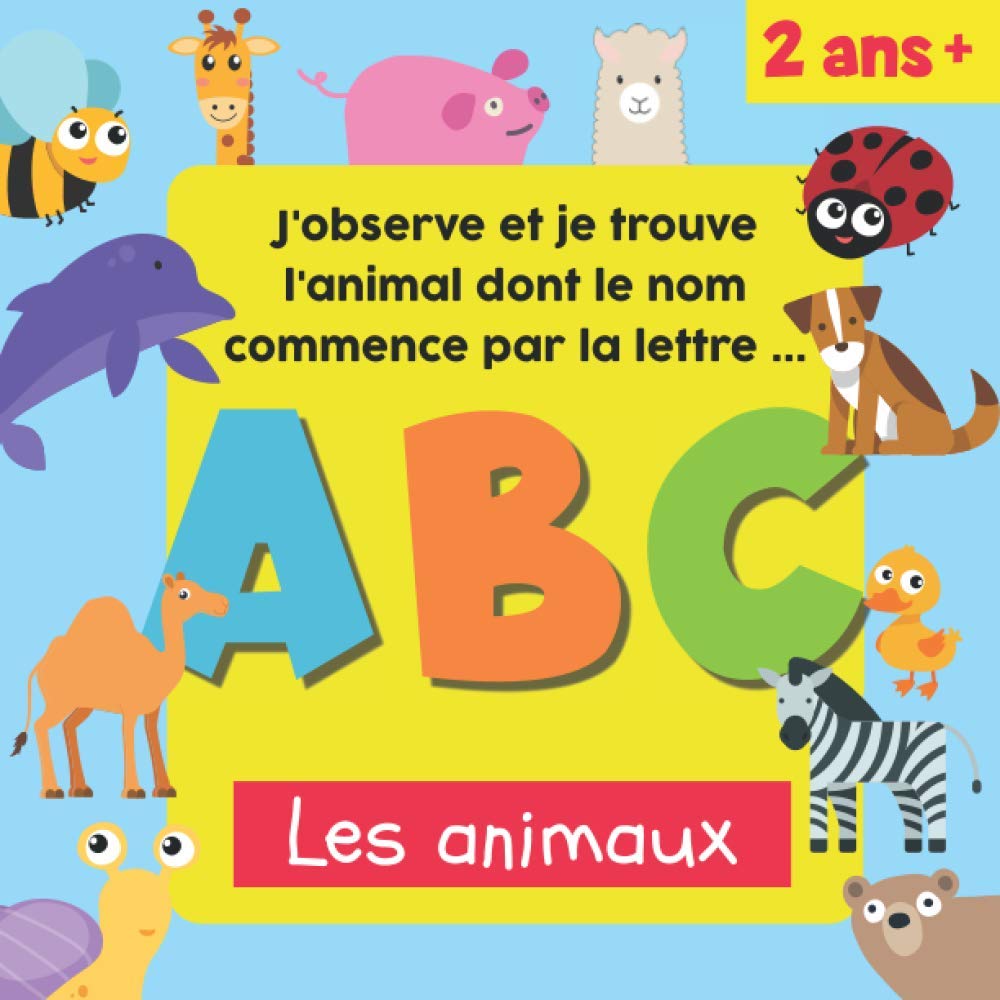 J'observe et je trouve - Les animaux : ABC des animaux - J'apprends l'alphabet en images - Pour enfants de 2, 3, 4 ans - 41 pages Format 21,5 x 21,5 cm