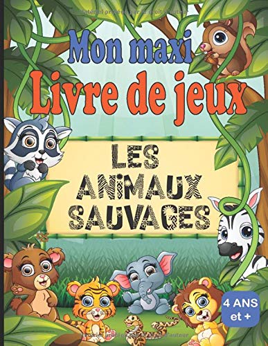 Maxi livre de jeux les animaux sauvages 4 ans et + : Livre de jeux / cahier d'activités – jeux : coloriages, labyrinthes, jeux des ombres - 66 pages format a4
