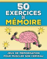 50 Exercices de Mémoire Livre de tests de mémorisation adultes et seniors - Jeux amusants pour stimuler son cerveau et sa mémoire - 100 pages Format 20 x 25 cm