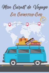 Carnet De Voyage du Camping-Car : Journal de voyage à compléter pour organiser vos voyage sur la route - 123 pages - Format 15 x 22 cm