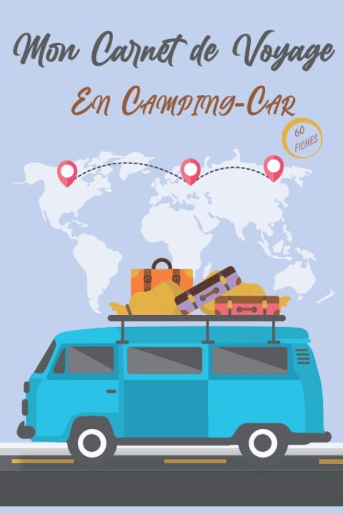 Carnet De Voyage du Camping-Car : Journal de voyage à compléter pour organiser vos voyage sur la route - 123 pages format 15 x 22 cm