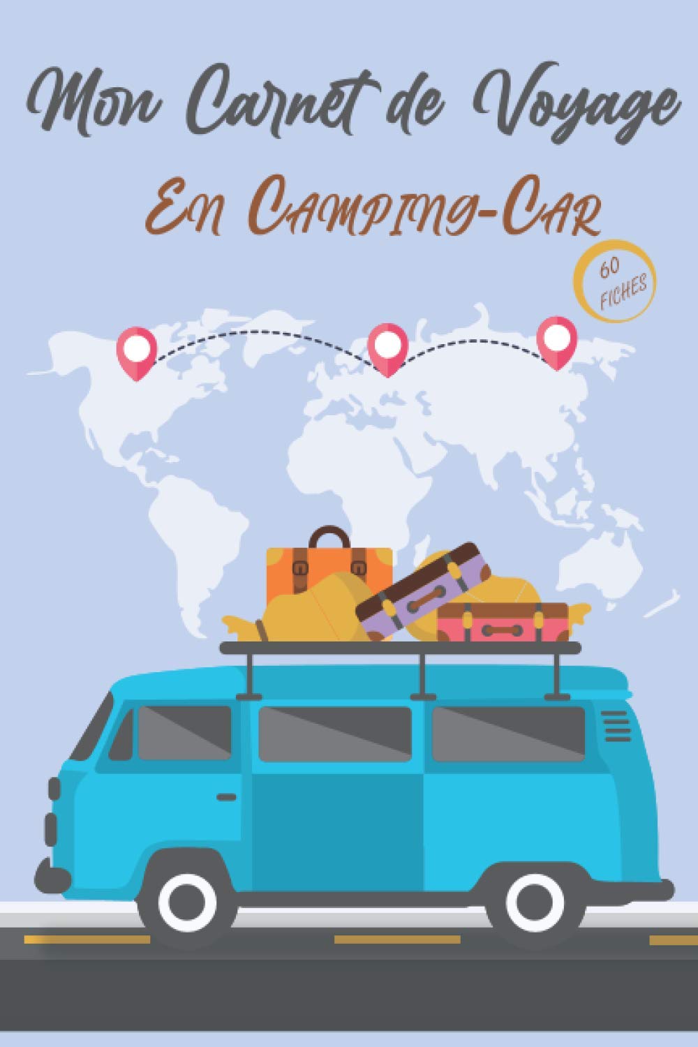 Carnet De Voyage du Camping-Car : Journal de voyage à compléter pour organiser vos voyage sur la route - 123 pages format 15 x 22 cm