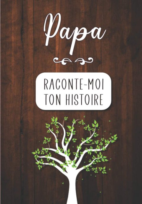 Papa Raconte-moi ton Histoire : Journal mémoire à faire remplir par son père avec le récit de sa vie | 100 pages Format 18 x 25 cm