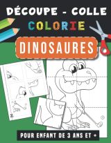Dinosaures | Découpe Colle et Colorie: Livre de coloriage pour enfant de 3 ans et plus | Cahier d'activités pour apprendre à découper, coller, colorier pour les tout petits, garçon et fille
