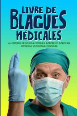 Livre de blagues médicales : 200 histoires drôles pour docteurs, infirmiers et infirmières - 70 pages Format 15 x 22 Cm