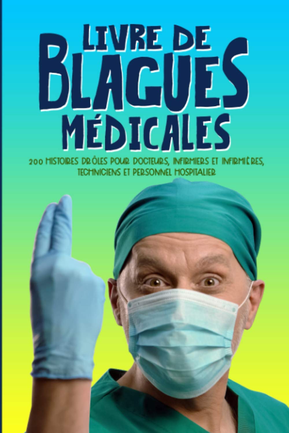 Livre de blagues médicales : 200 histoires drôles pour docteurs, infirmiers et infirmières, techniciens et personnel hospitalier - 70 pages Format 15 x 22 Cm