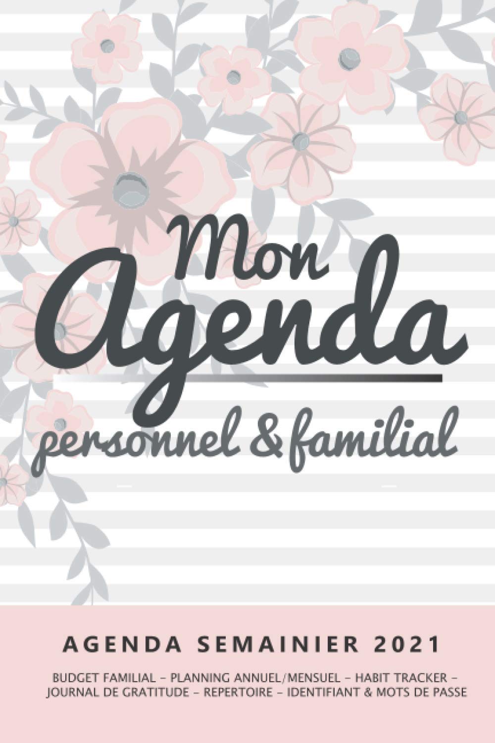 Agenda Personnel & Familial - Agenda Semainier 2021 : Budget familial – Planning Annuel/Mensuel – Habit Tracker – Journal De Gratitude – Répertoire – Identifiants et Mots De Passe / 210 pages Format 15 x 22 Cm