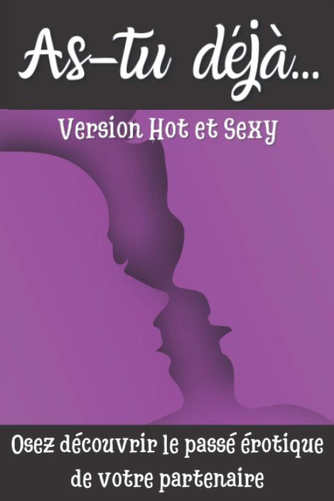 As-tu déjà... Version Hot et Sexy : Le jeu coquin pour couple | Cadeau original Homme ou Femme, pour la Saint Valentin - 125 pages format 15 x 22 cm