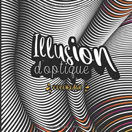 Coloriage Illusion d'optique : Coloriages envoûtants pour adultes et enfants minutieux - 86 pages Format 21,5 x 21,5 cm