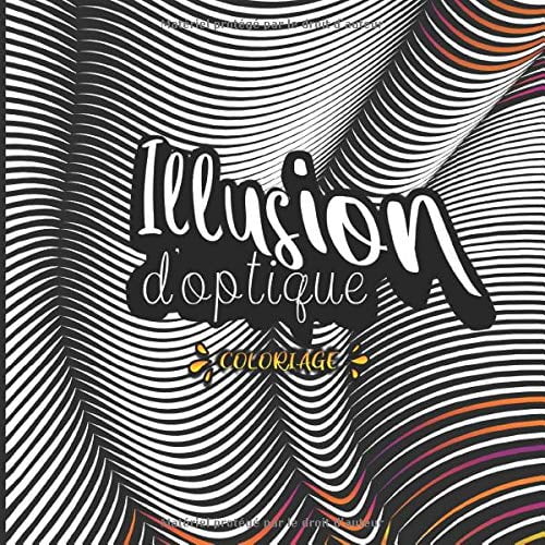 Coloriage Illusion d'optique : Coloriages envoûtants pour adultes et enfants minutieux - 86 pages Format 21,5 x 21,5 cm