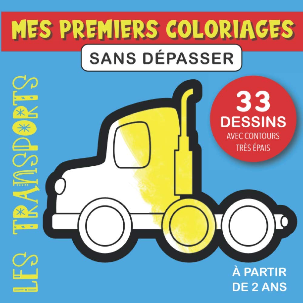 Coloriages sans dépasser : les transports - 33 dessins avec contours très épais : Cahier pour apprendre à colorier sans déborder - 68 pages Format 21,5 x 21,5 cm