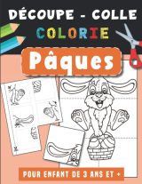 Pâques Découpe Colle et Colorie : pour enfant de 3 4 5 ans - 102 pages - Format A4