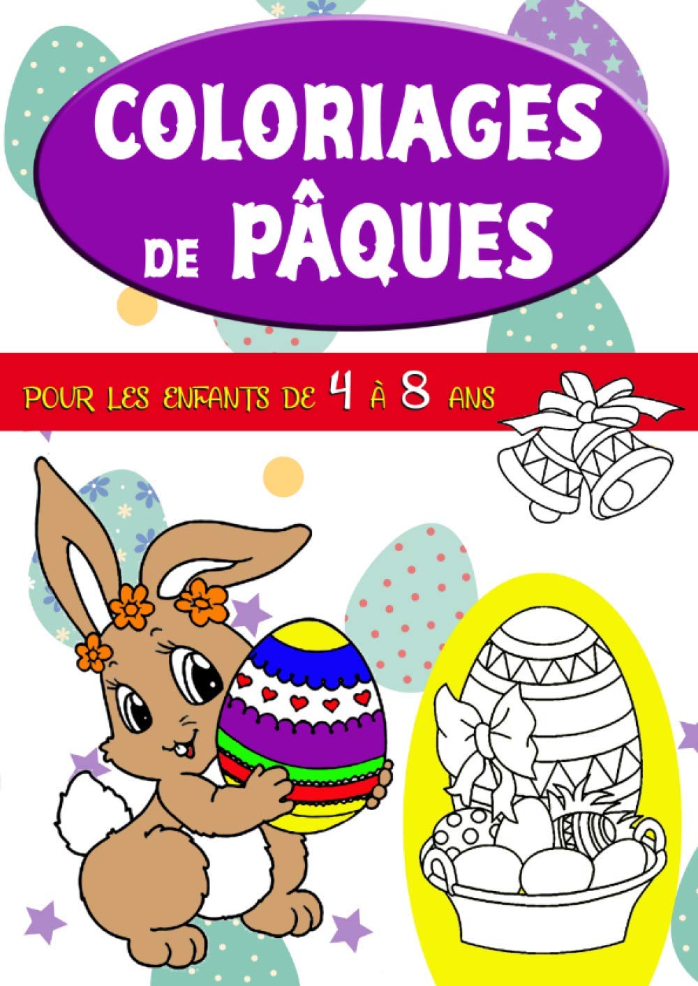 COLORIAGES DE PÂQUES pour les enfants de 4 à 8 ans : Pour garçons et filles avec de grands dessins à colorier - 60 pages format A4
