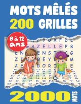 Mots Mêlés enfants 200 grilles - 2000 mots : Enfants 8 à 12 Ans Gros Caractères Avec Solutions. Grand Format A4 - 121 pages