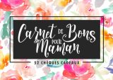 Carnet de bons pour Maman - 52 chèques cadeaux : Un livret original pour montrer son amour à une mère - 106 pages - Format 21,5 x 15 cm