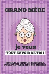 Grand Mère je veux tout savoir de toi ! Livre à Compléter Avec Ses Petits Enfants - 63 pages Format 15 x 22 cm