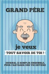 Grand père je veux tout savoir toi ! Livre à Compléter Avec Ses Petits Enfants - 63 pages Format 15 x 22cm
