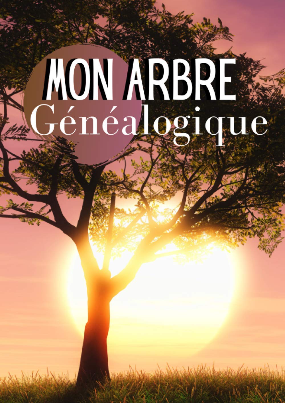 Mon Arbre généalogique - Jusqu'à 8 générations : Arbre Généalogique à Remplir - 155 pages Format A4