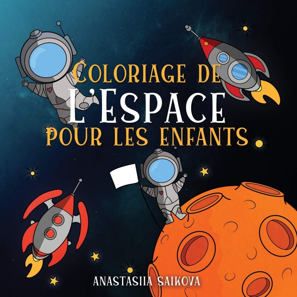 Coloriage de l'Espace pour les enfants : Astronautes, planètes, vaisseaux spatiaux - de 4 à 8 ans - 64 pages Format 21,5 x 21,5 cm