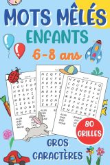 mots mêlés enfants: de 6 à 8 ans - jeu de 80 grilles avec solutions + 900 mots cachés - 96 pages Format 15 x 22 cm