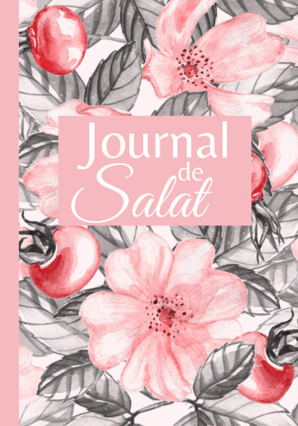 Journal de Salat à remplir tous les jours - Carnet de Prières du Musulman, Dhikr, Doua'a, Coran - Planner Islamique quotidien - 101 pages format 18 x 25 cm
