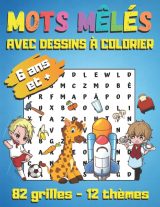 Mots mêlés avec dessins à colorier : à partir de 6 ans - 82 grilles avec solutions, 12 thèmes (fleurs, animaux, métiers...) - 101 pages Format A4