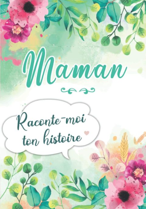Maman Raconte-moi ton Histoire: Journal mémoire à faire remplir par sa Mère avec le récit de sa vie | 100 pages Format 18 x 25 cm