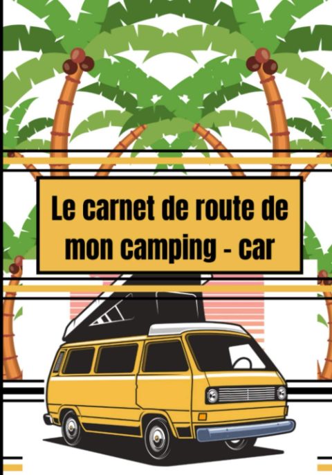 Carnet de voyage camping car : journal de bord voyage en camping car - 123 pages - Format 18 x 25 cm