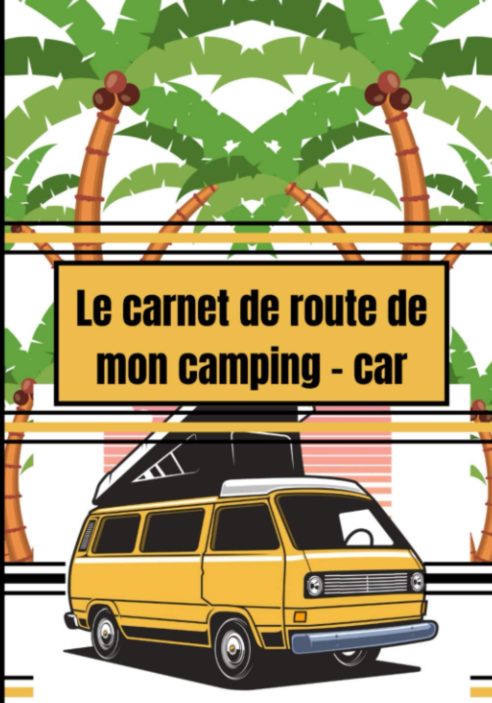 Carnet de voyage camping car : journal de bord voyage en camping car - 123 pages - Format 18 x 25 cm