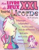 Livre de Jeux XXL Spécial Licorne - De 4 à 8 ans - Coloriages, Labyrinthes, Jeux des Différences & plus - 74 pages - Format A4
